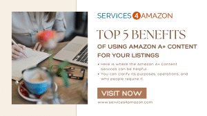 Top 5 Benefits of Using Amazon A+ Content for Your Listings